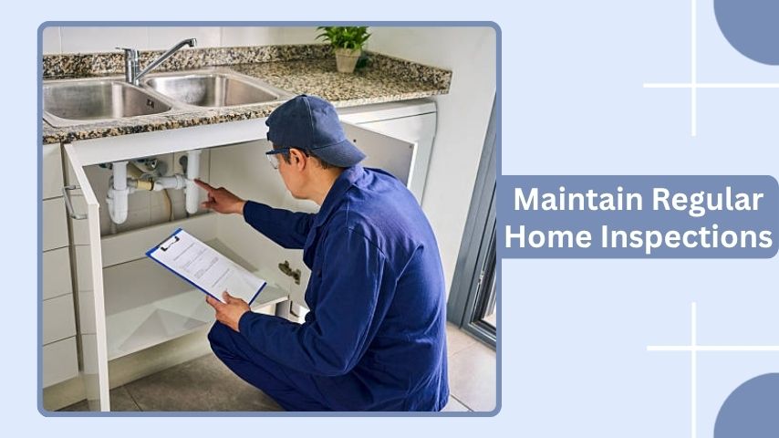 Maintain Regular Home Inspections